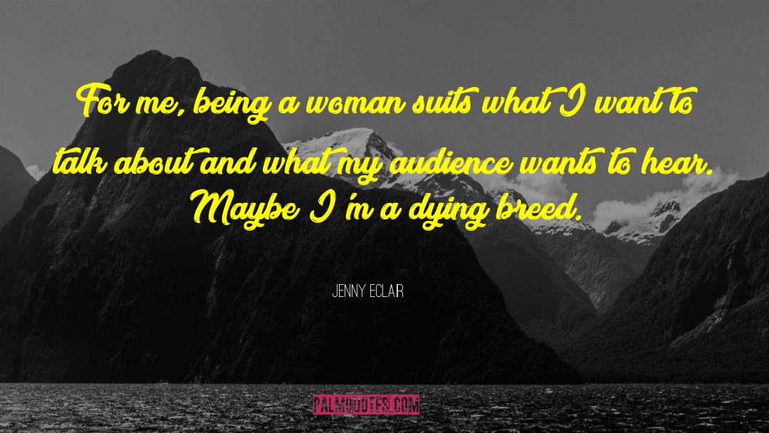 Jenny Eclair Quotes: For me, being a woman