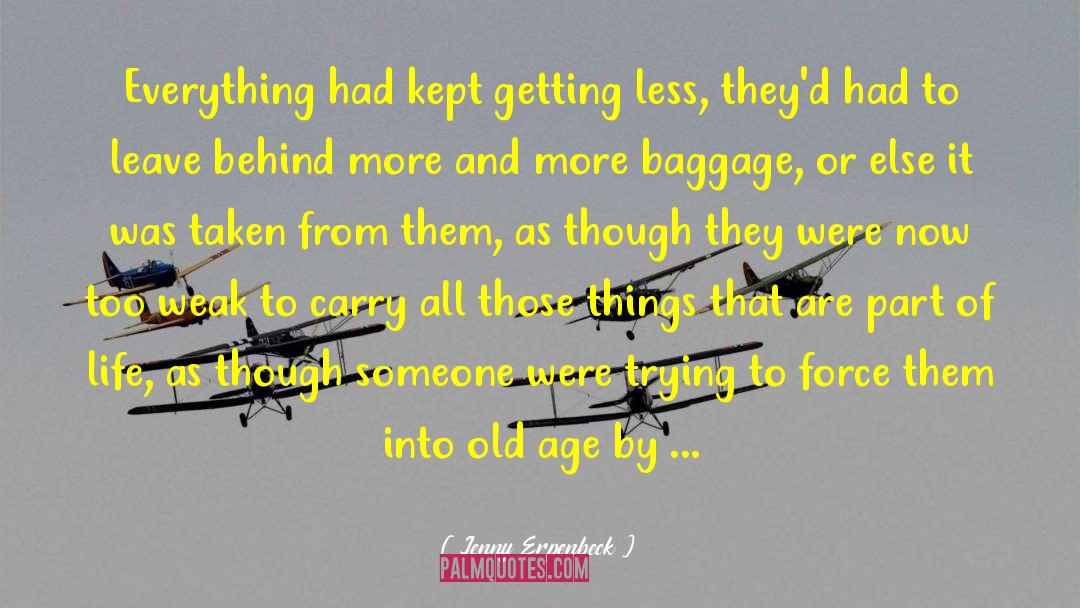 Jenny Erpenbeck Quotes: Everything had kept getting less,