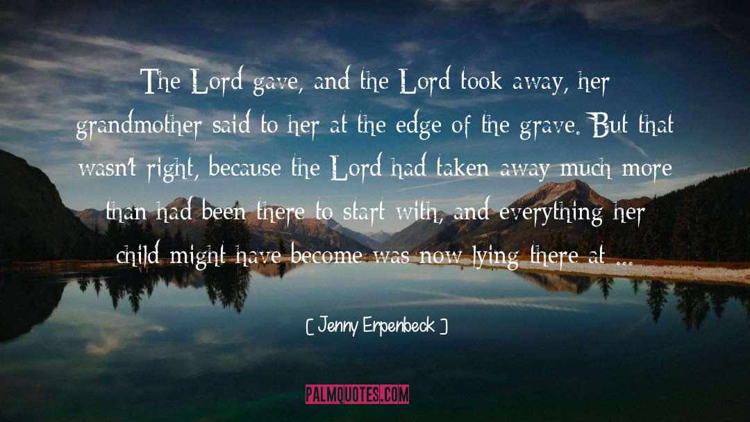 Jenny Erpenbeck Quotes: The Lord gave, and the