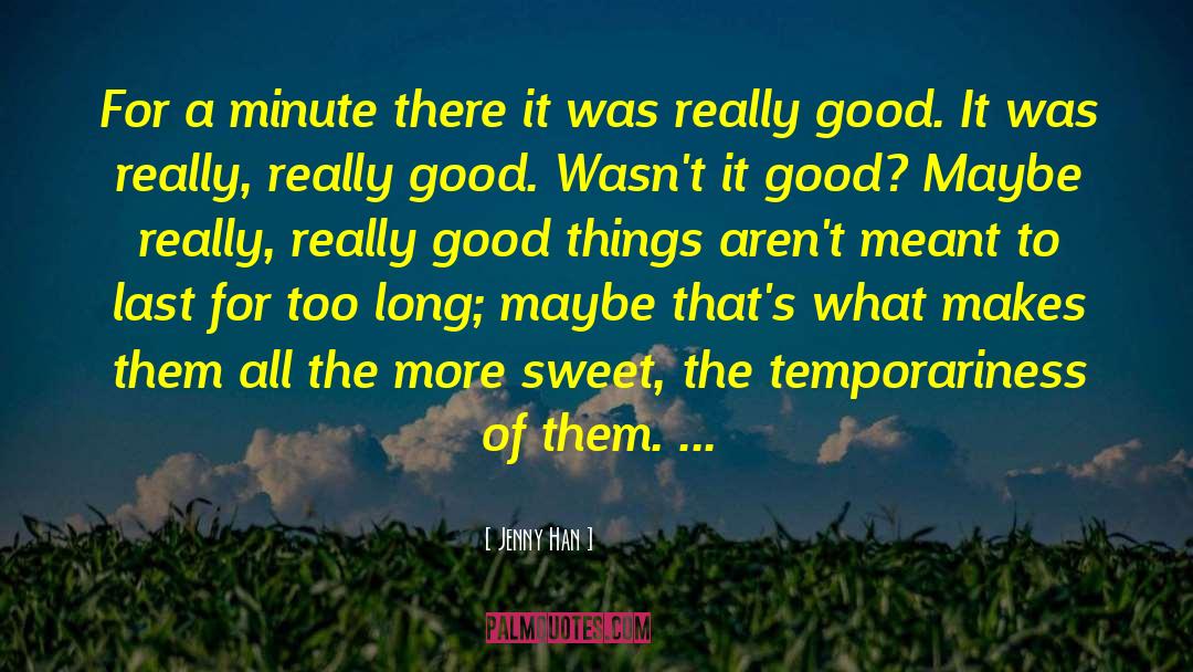 Jenny Han Quotes: For a minute there it