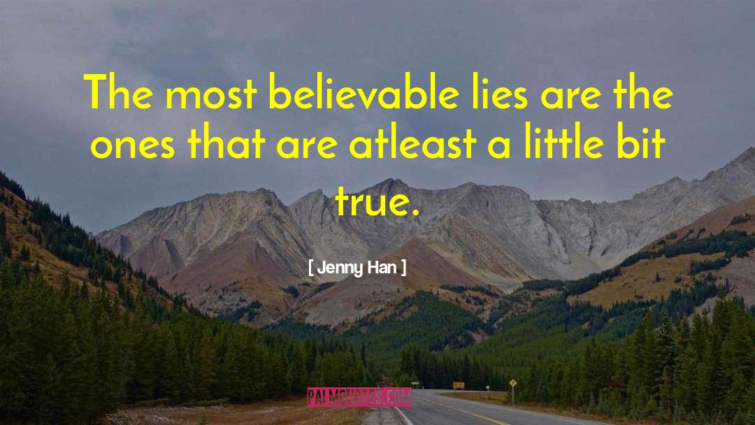Jenny Han Quotes: The most believable lies are