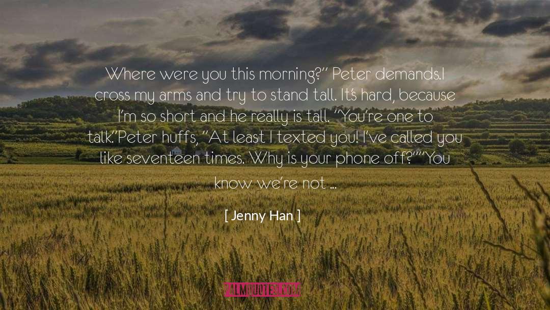 Jenny Han Quotes: Where were you this morning?