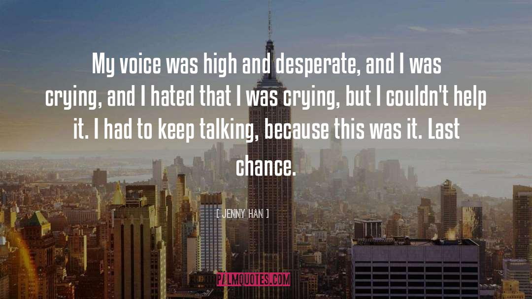 Jenny Han Quotes: My voice was high and