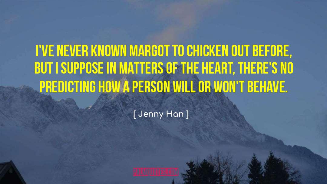 Jenny Han Quotes: I've never known Margot to