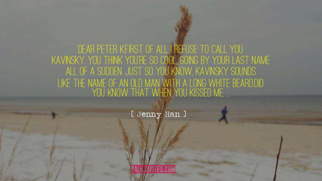 Jenny Han Quotes: Dear Peter K,<br /><br />First