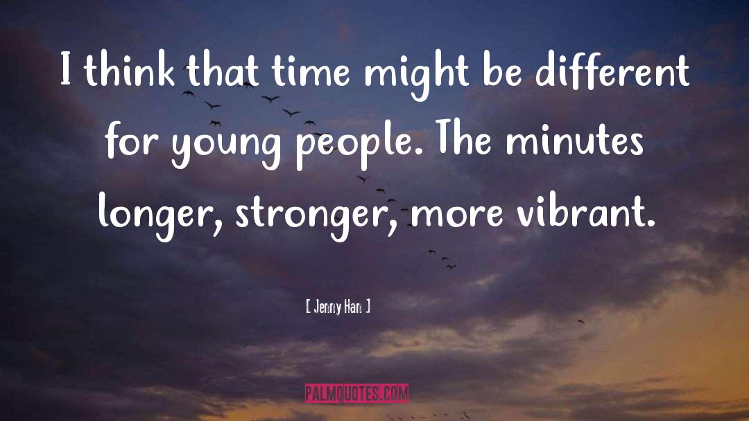 Jenny Han Quotes: I think that time might