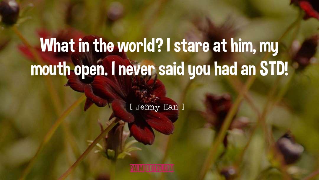 Jenny Han Quotes: What in the world? I