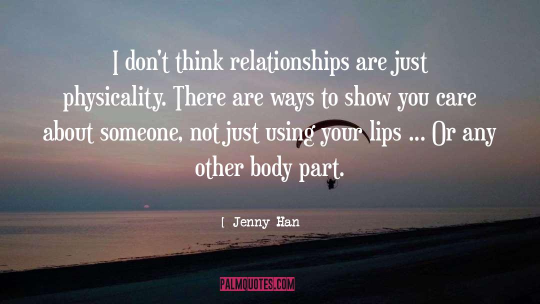 Jenny Han Quotes: I don't think relationships are
