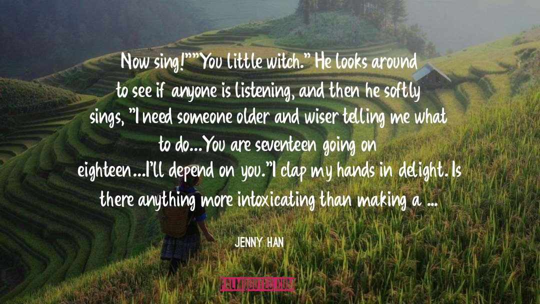 Jenny Han Quotes: Now sing!