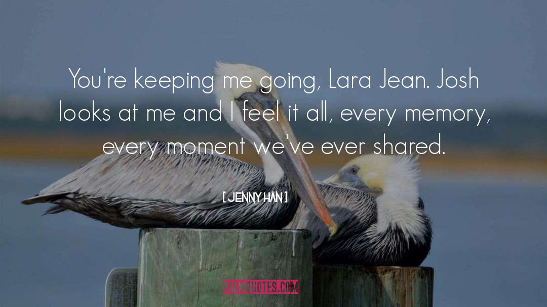 Jenny Han Quotes: You're keeping me going, Lara