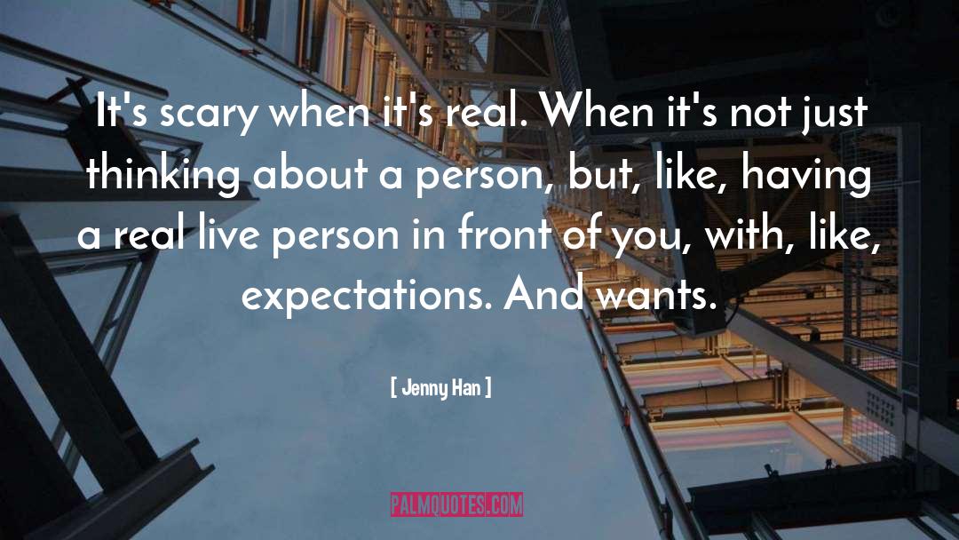 Jenny Han Quotes: It's scary when it's real.