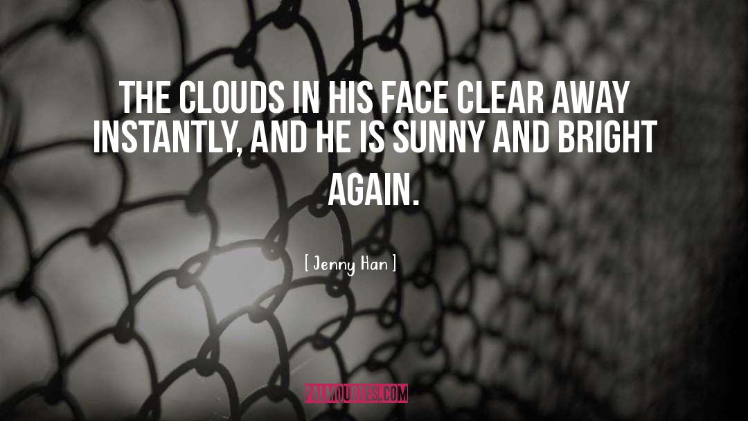 Jenny Han Quotes: The clouds in his face