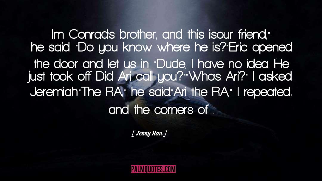 Jenny Han Quotes: I'm Conrad's brother, and this