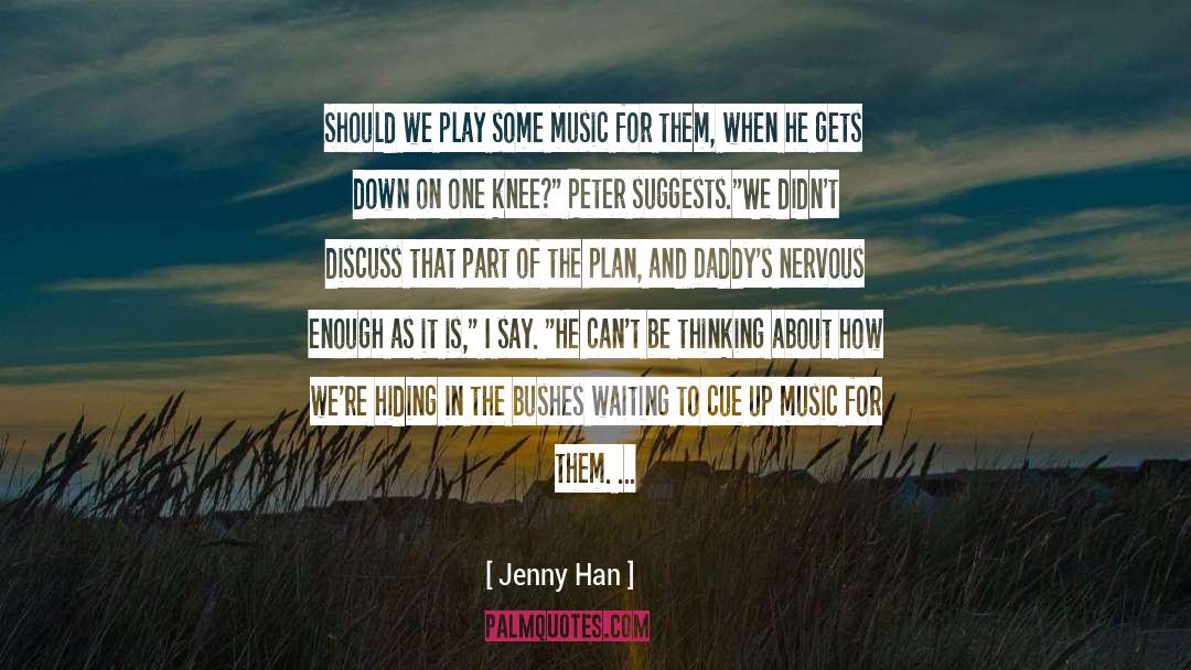 Jenny Han Quotes: Should we play some music