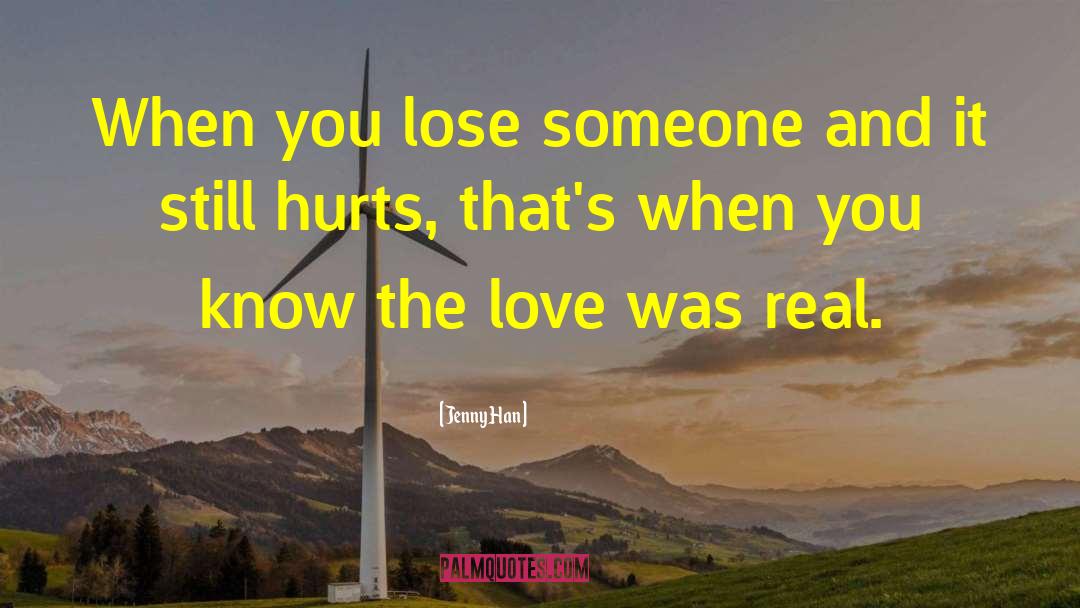 Jenny Han Quotes: When you lose someone and