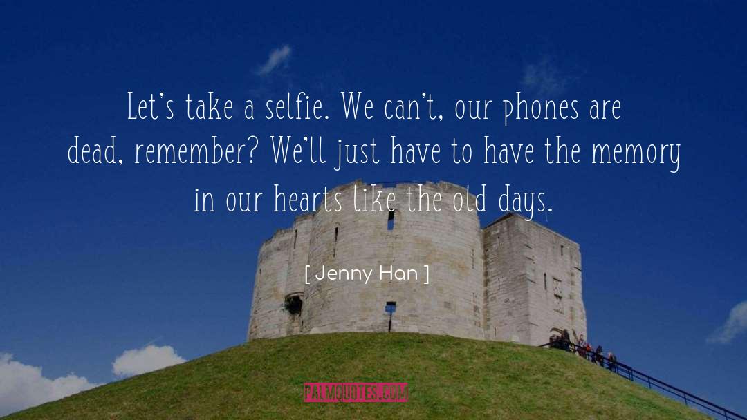 Jenny Han Quotes: Let's take a selfie. We