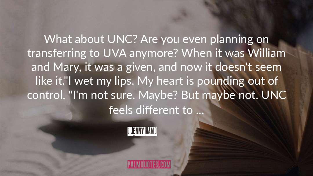 Jenny Han Quotes: What about UNC? Are you