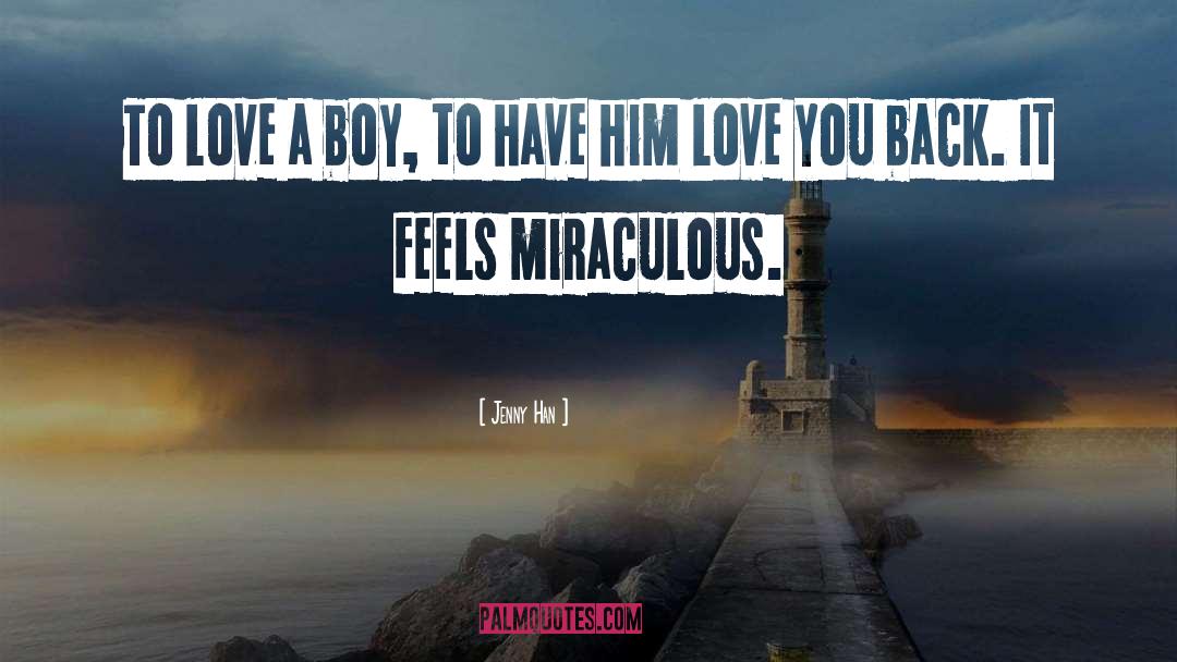 Jenny Han Quotes: To love a boy, to