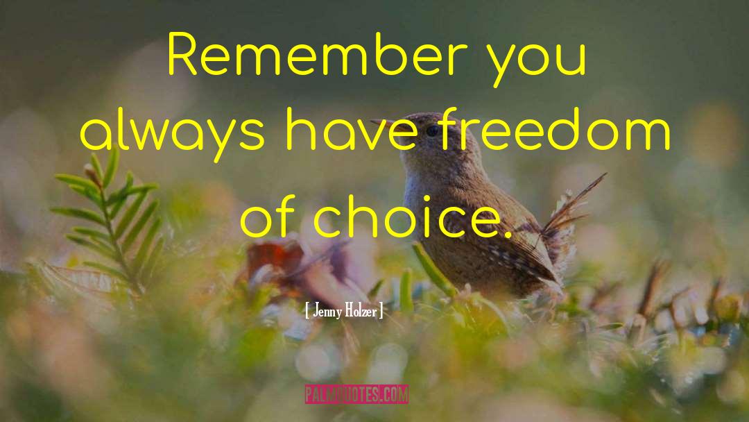 Jenny Holzer Quotes: Remember you always have freedom