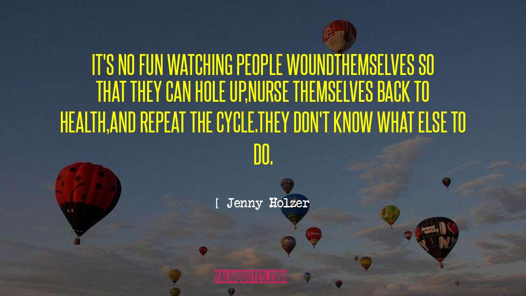 Jenny Holzer Quotes: IT'S NO FUN WATCHING PEOPLE