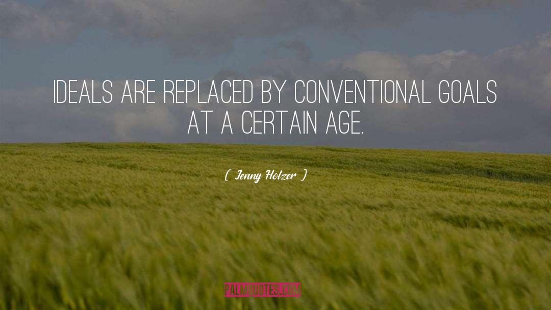 Jenny Holzer Quotes: Ideals are replaced by conventional