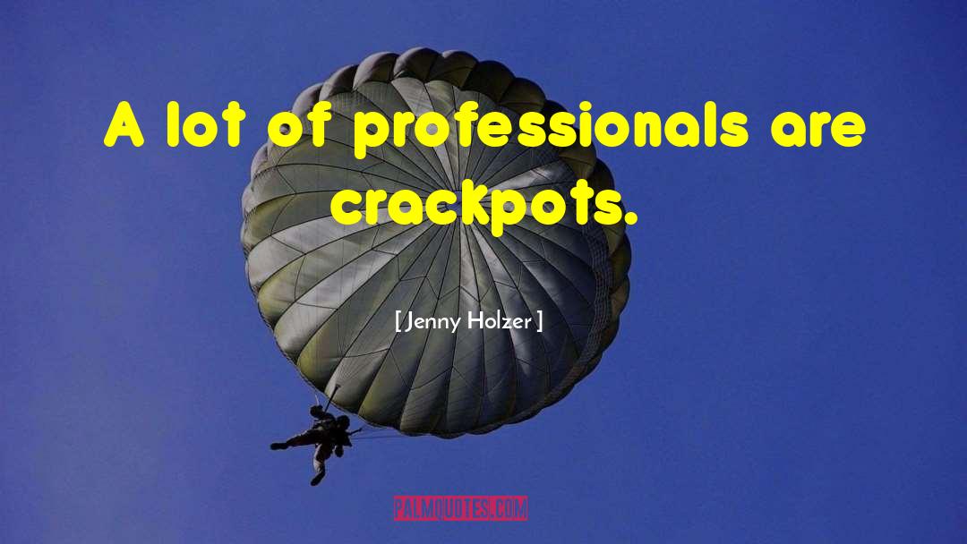 Jenny Holzer Quotes: A lot of professionals are