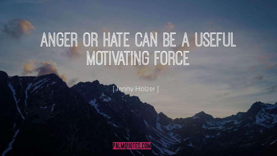 Jenny Holzer Quotes: Anger or hate can be