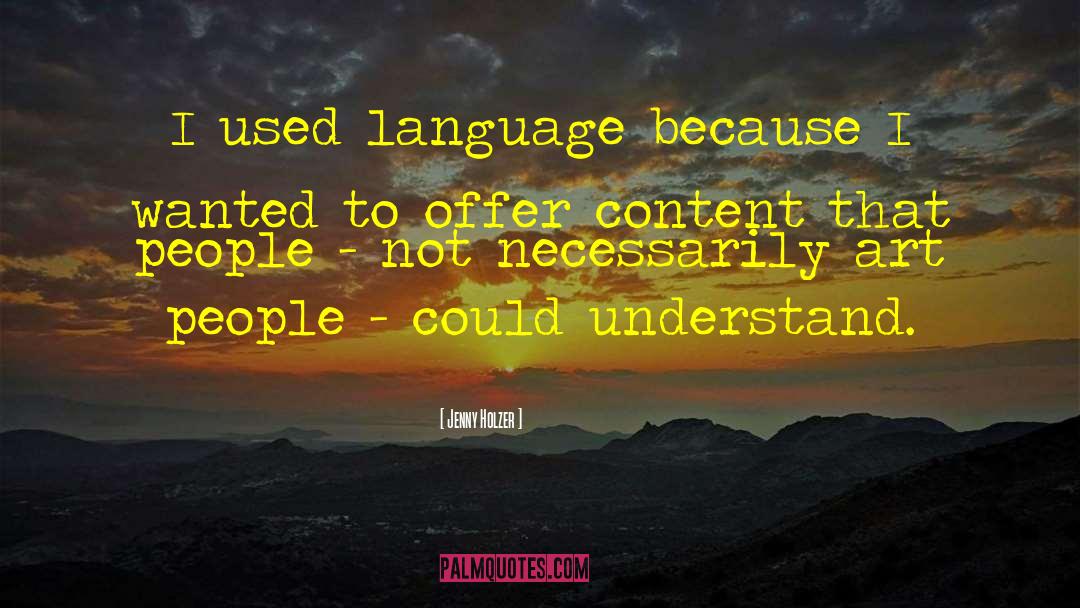 Jenny Holzer Quotes: I used language because I