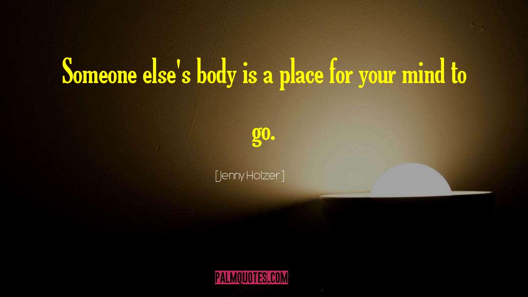 Jenny Holzer Quotes: Someone else's body is a