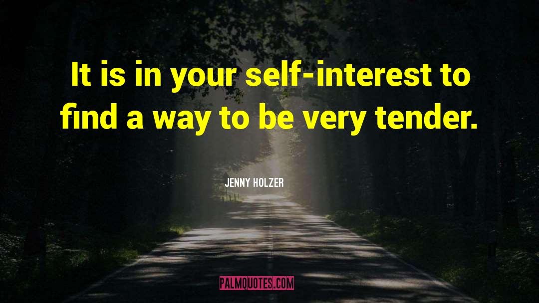 Jenny Holzer Quotes: It is in your self-interest