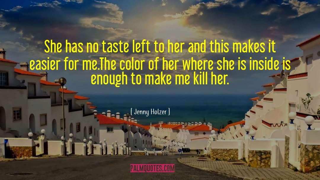 Jenny Holzer Quotes: She has no taste left