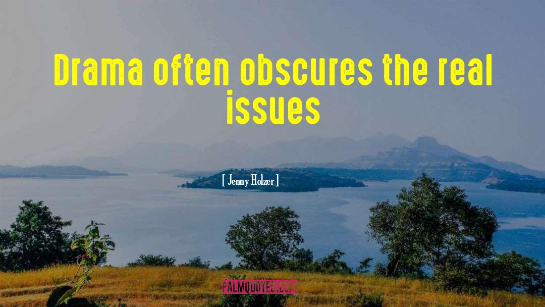 Jenny Holzer Quotes: Drama often obscures the real