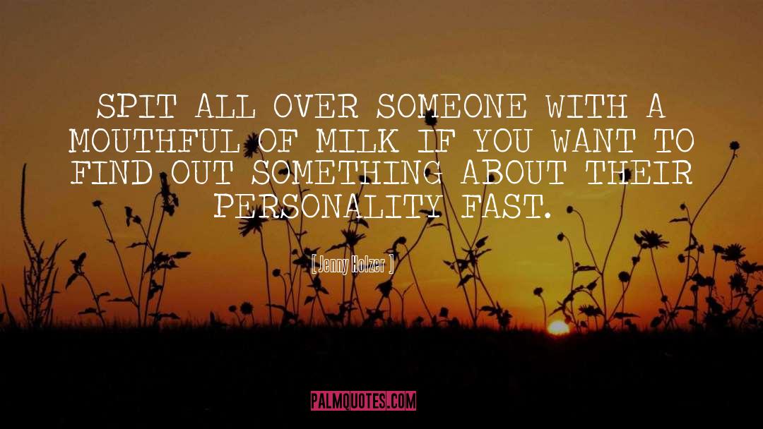 Jenny Holzer Quotes: SPIT ALL OVER SOMEONE WITH