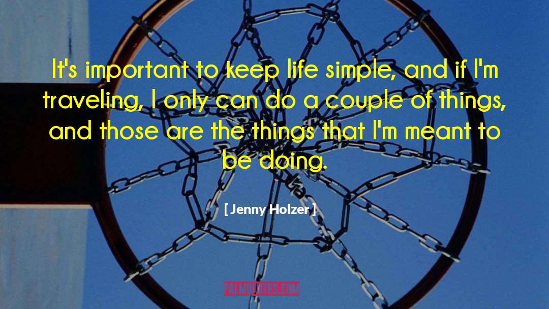 Jenny Holzer Quotes: It's important to keep life