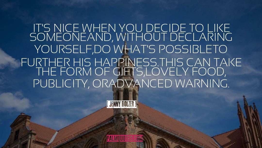 Jenny Holzer Quotes: IT'S NICE WHEN YOU DECIDE