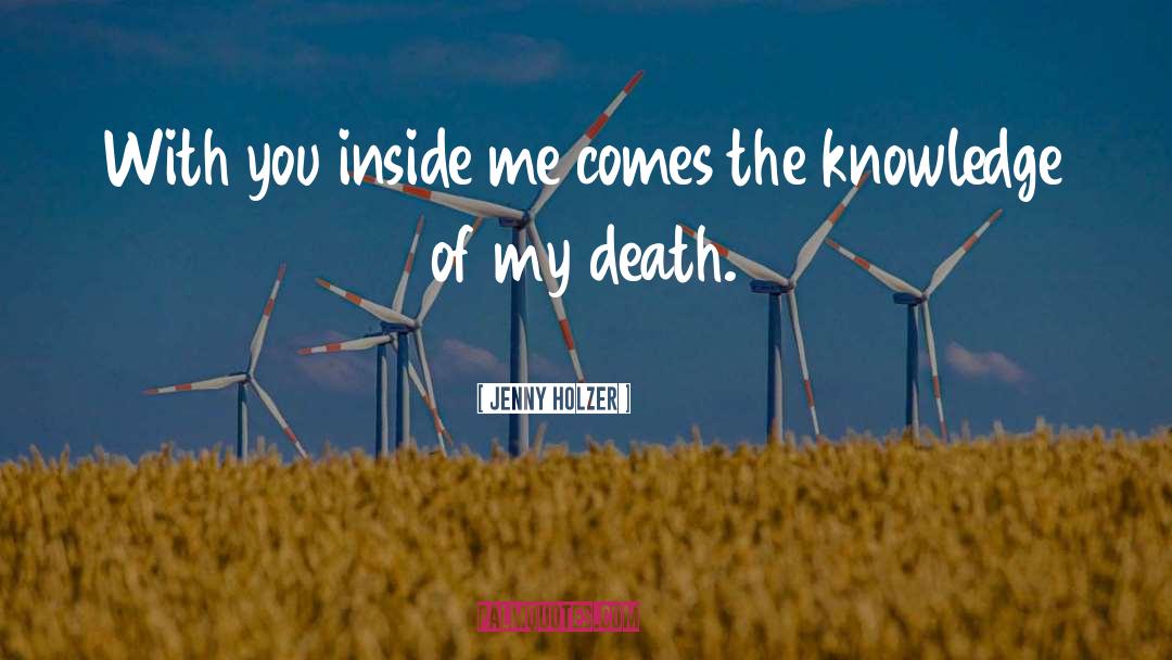 Jenny Holzer Quotes: With you inside me comes
