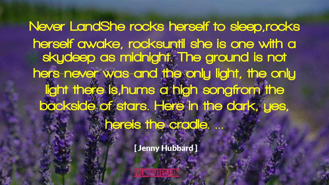 Jenny Hubbard Quotes: Never Land<br />She rocks herself