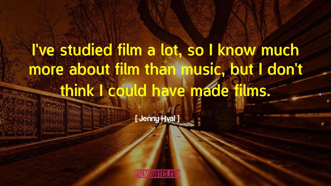 Jenny Hval Quotes: I've studied film a lot,