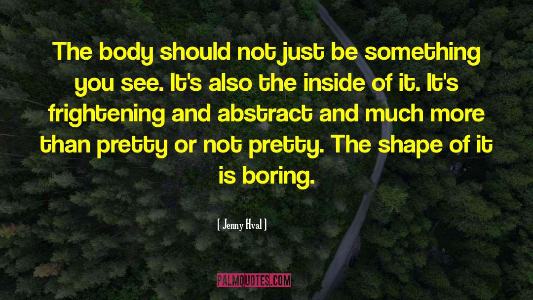 Jenny Hval Quotes: The body should not just