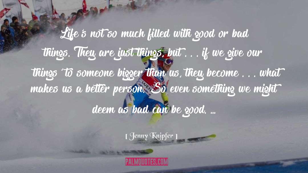 Jenny Knipfer Quotes: Life's not so much filled