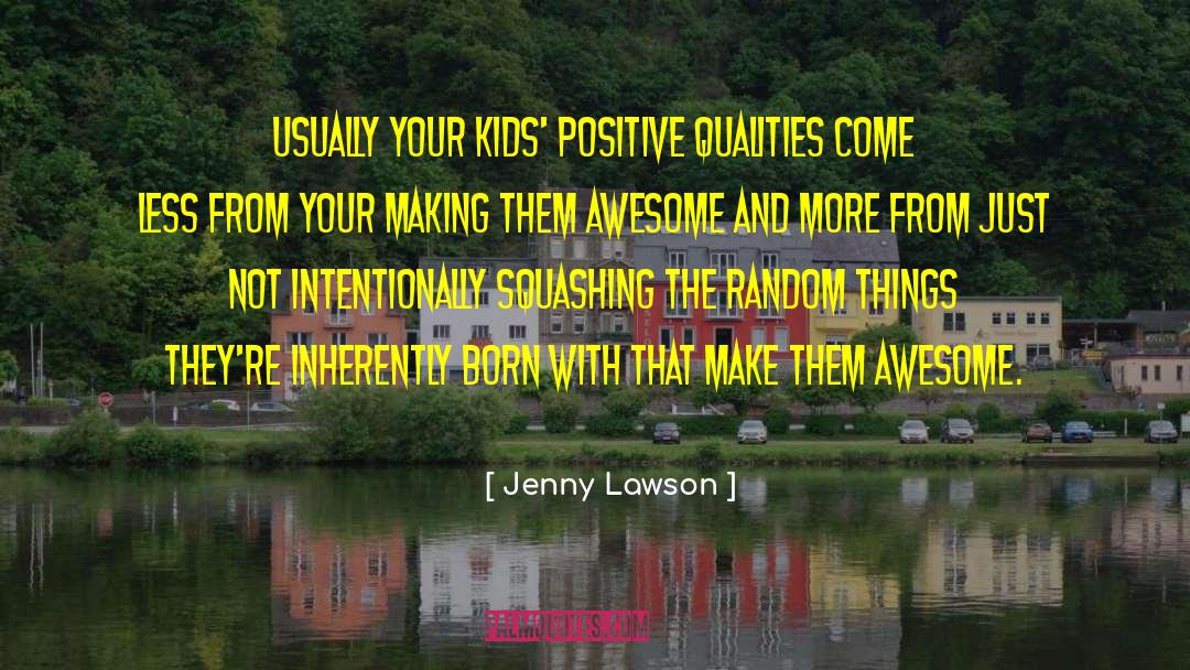 Jenny Lawson Quotes: Usually your kids' positive qualities