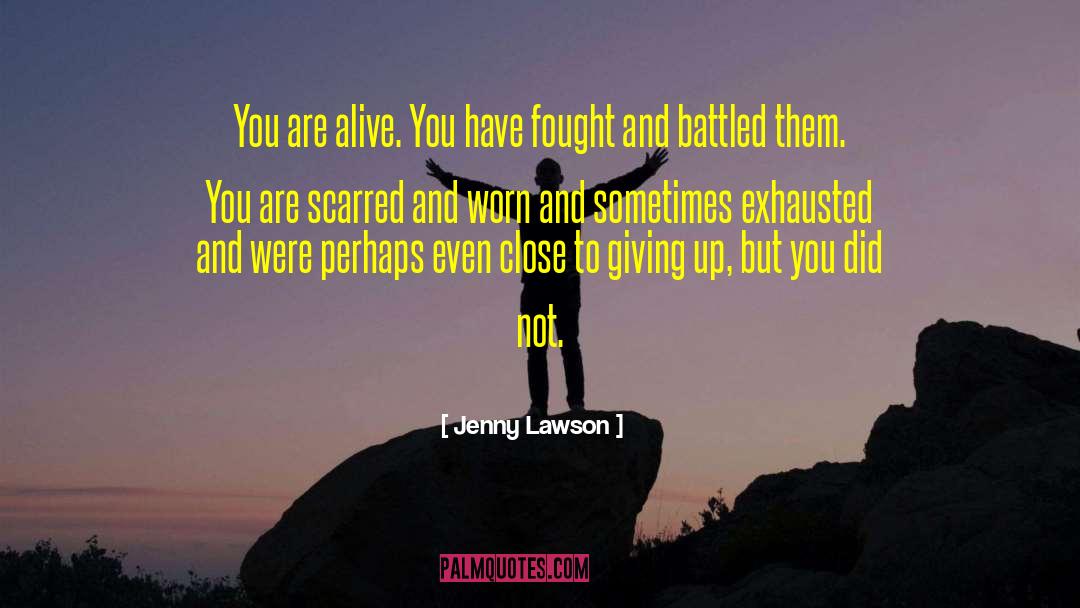 Jenny Lawson Quotes: You are alive. You have