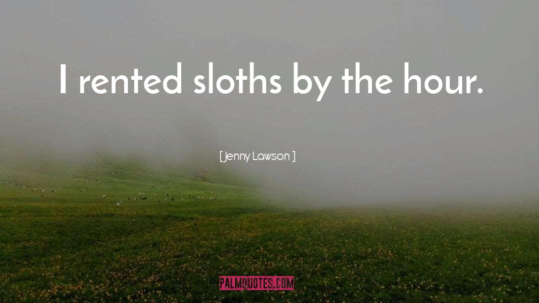 Jenny Lawson Quotes: I rented sloths by the