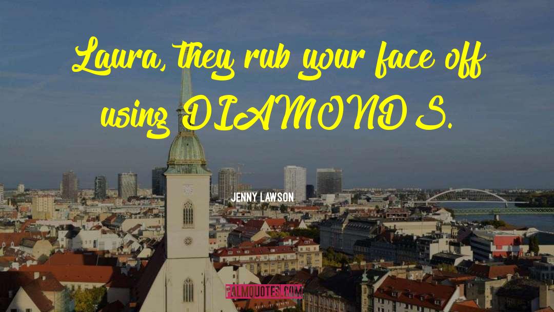 Jenny Lawson Quotes: Laura, they rub your face