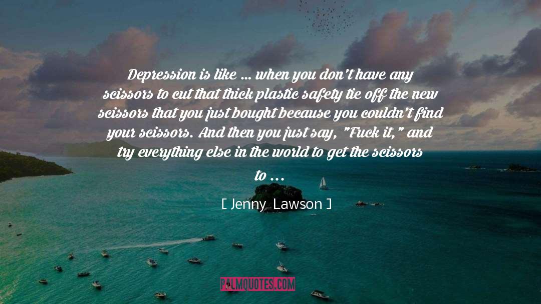 Jenny Lawson Quotes: Depression is like … when