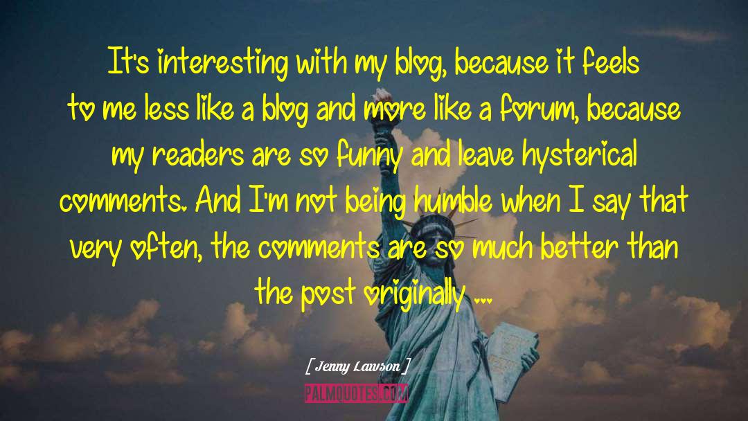 Jenny Lawson Quotes: It's interesting with my blog,