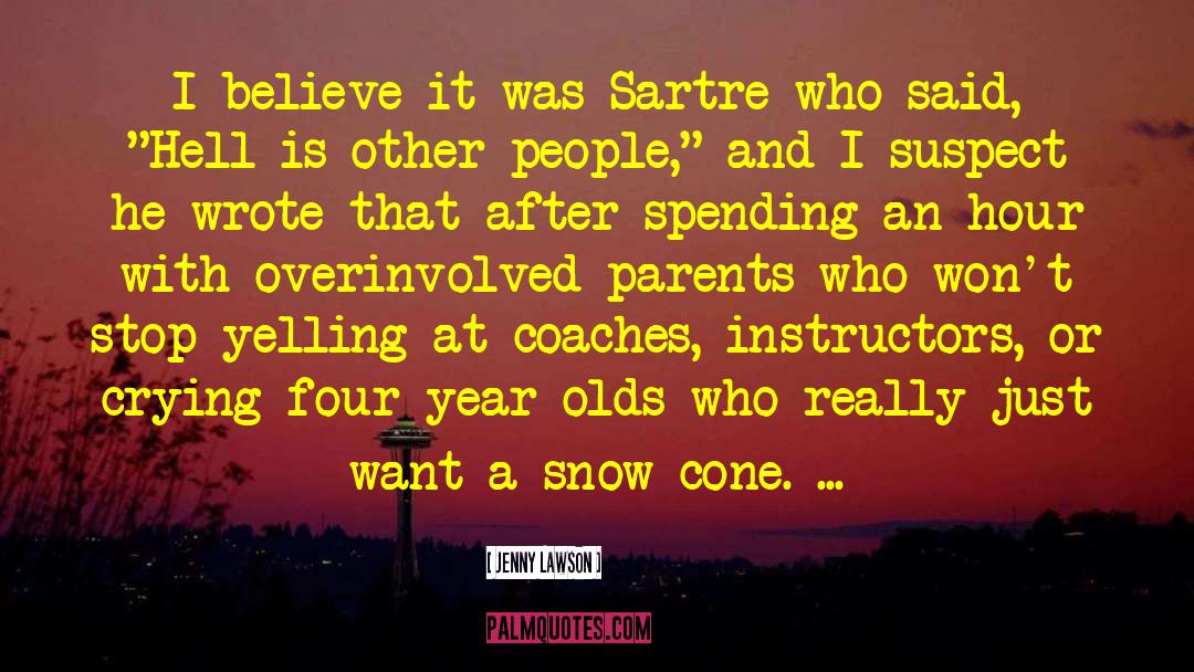 Jenny Lawson Quotes: I believe it was Sartre