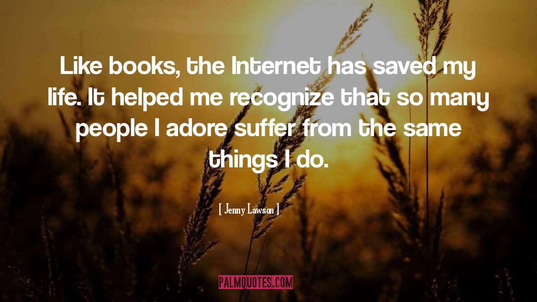Jenny Lawson Quotes: Like books, the Internet has