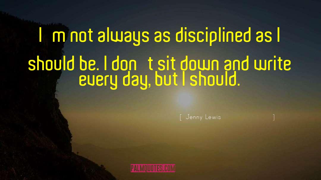 Jenny Lewis Quotes: I'm not always as disciplined