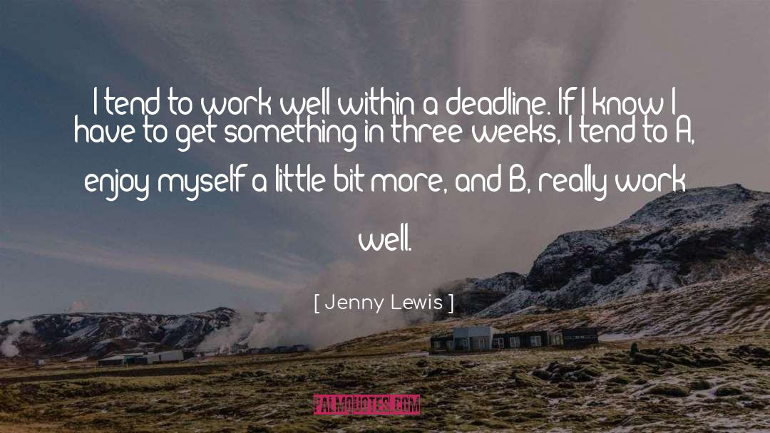 Jenny Lewis Quotes: I tend to work well
